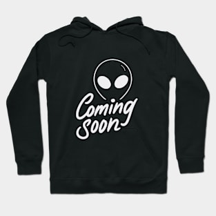 The aliens are coming very soon. Hoodie